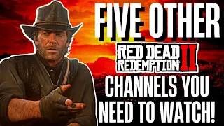 5 OTHER CHANNELS YOU NEED TO WATCH! | RED DEAD REDEMPTION 2