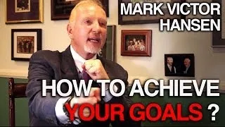 How to achieve your goal - Mark Victor Hansen