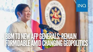 Bongbong Marcos to new AFP generals: Remain formidable amid changing geopolitics