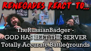 Renegades React to... @TheRussianBadger - GOD HAS LEFT THE SERVER | Totally Accurate Battlegrounds