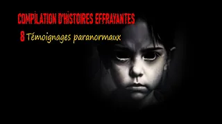 COMPILATION TÉMOIGNAGES PARANORMAUX-8 histoires effrayantes-histoires vraies paranormales