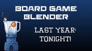 Board Game Blender - Last Year: Tonight!