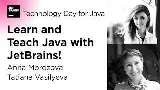 Learn and Teach Java with JetBrains! By Anna Morozova and Tatiana Vasilyeva