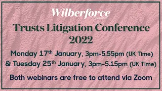 Wilberforce Trusts Litigation Conference 2022 (Day 1)