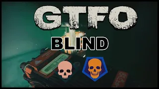 GTFO 1.0 - R6C2 "Blind" Completion