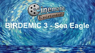 Cinematic Excrement: Episode 147 - Birdemic 3: Sea Eagle