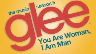 You Are Woman, I Am Man (Glee Cast Version) - HQ