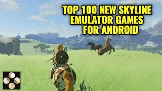 TOP 100 NEW PLAYABLE SKYLINE EMULATOR GAMES ANDROID UPDATE PERFORMANCE