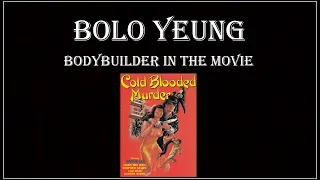 BOLO YEUNG - BODYBUILDER IN THE MOVIE : COLD BLOODED MURDER