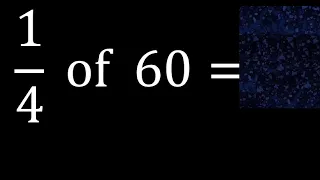 1/4 of 60 ,fraction of a number, part of a whole number
