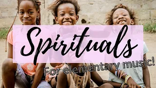 Favorite SPIRITUALS to use in the Elementary Music Classroom