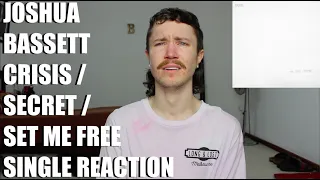 JOSHUA BASSETT - CRISIS / SECRET / SET ME FREE - SINGLE REACTION