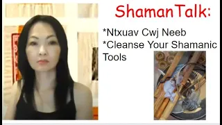 #30 ShamanTalk: Ntxuav Cwj Neeb | Cleansing Your Shamanic Tools / Hmong Shaman