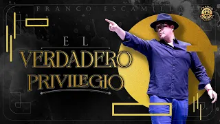 Franco Escamilla.- El Verdadero Privilegio.