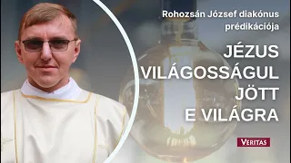 Jézus világosságul jött e világra. Prédikáció  húsvét 4. hét szerdaRohozsán József diakónus