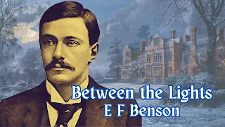 Between the Lights by E F Benson | Supernatural Horror Short Audiobook for a Sleepless Night