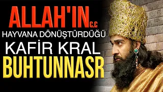 KRAL BUHTUNNASR ALLAH'IN HAYVANA DÖNÜŞTÜRDÜĞÜ KAFİR HÜKÜMDAR