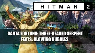 HITMAN 2: SANTA FORTUNA/ Blowing Bubbles/Feats
