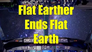 Flat Earther Accidentally Ruins Flat earth