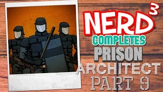 Nerd³ Completes... Prison Architect - 9 - Necessary Force