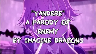 Yandere (Imagine Dragons "Enemy" PARODY)