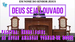 SANTO CULTO A DEUS CCB - PALAVRA: ÊXODO 15:23 - AS ÁGUAS AMARGAS TORNAM-SE DOCES - DIA: 12-10-22