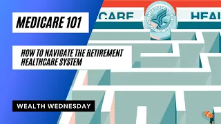 Medicare 101: How to Navigate the Retirement Healthcare System