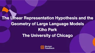 The Linear Representation Hypothesis and the Geometry of Large Language Models with Kiho Park