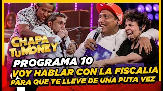 CHAPA TU MONEY - Programa 10 "VOY A HABLAR CON LA FISCALÍA PARA QUE TE LLEVEN DE UNA PUTA VEZ"