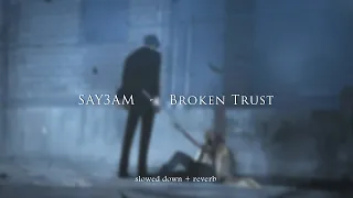 SAY3AM - Broken Trust (ft. Staarz) {slowed + reverb}