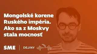 Mongolské korene Ruského impéria. Ako sa z Moskvy stala mocnosť (podcast Dejiny)