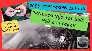 MERCEDES 2009 C220 cdi stripped injector bolt. Heli coil repair. Part 1 with a case of  black death