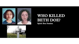 The Unsolved Case of Beth Doe Spirit Box Session Did she name her murderer?