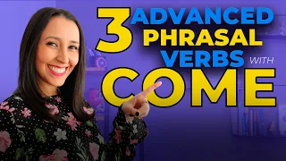 3 Advanced Phrasal Verbs With Come - English Vocabulary