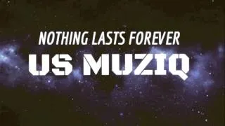 NOTHING LASTS FOREVER X US MUZIQ