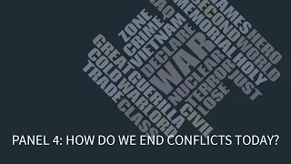 What is War Today: Panel 4 — How do we end conflicts?