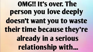 OMG!! IT'S OVER. THE PERSON YOU LOVE DEEPLY DOESN'T WANT YOU TO WASTE THEIR TIME BECAUSE THEY'RE...