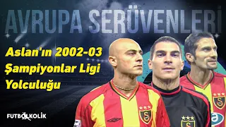 Galatasaray 2002-03 Şampiyonlar Ligi Yolculuğu! | Ümit Veren Başlangıç