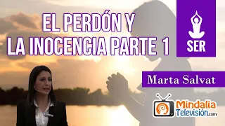 El perdón y la inocencia, por Marta Salvat PARTE 1