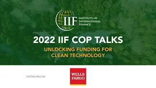 2022 IIF COP TALKS - Unlocking Funding for Clean Technology