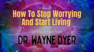 ✨|| Dr. Wayne Dyer ‑ How to Stop Worrying and Start Living