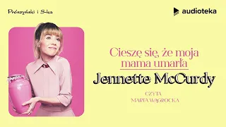"Cieszę się, że moja mama umarła" Jennette McCurdy | audiobook