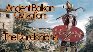 The Dardanians: Ancient Balkan Civilizations