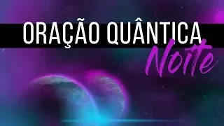 Oração Quantica da Noite - (ouvir com fones de ouvido)