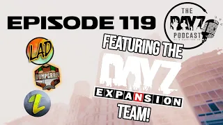 Interview with the Expansion Team! : DayZ Podcast Episode 119