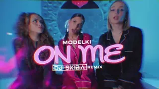 MODELKI - On Me (DJ SKIBA REMIX)