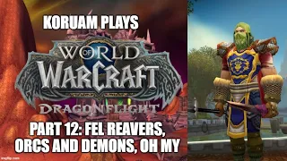 Let's Play World of Warcraft Dragonflight - Human Warrior Part 12 - Fel Reavers, Orcs and Demons.