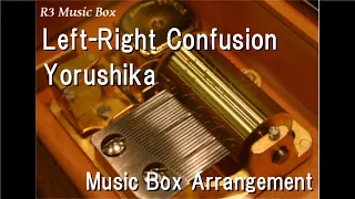 Left-Right Confusion/Yorushika [Music Box]