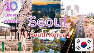 Seoul Wanderlust: 10 Best Places for Your South Korean Journey