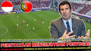 🔴 PERNYATAAN MENGEJUTKAN LUIS FIGO !! JELANG INDONESIA VS Portugal Sang Legendaris Ngomong Begini
